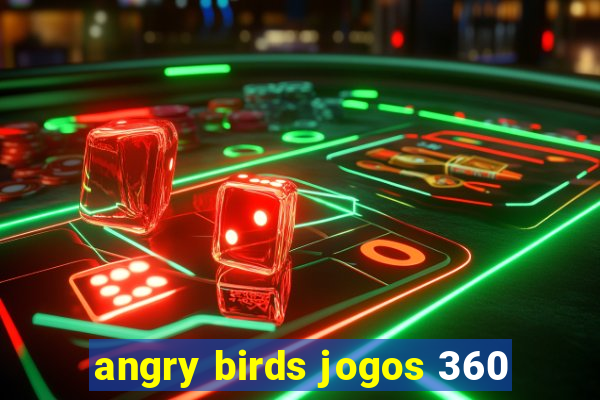 angry birds jogos 360